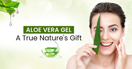 ALOE VERA GEL - A TRUE NATURE'S GIFT