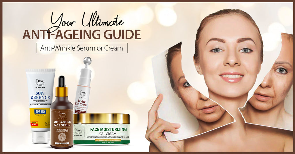 Your Ultimate Anti-Ageing Guide: Anti-Wrinkle serum or cream – The Natural  Wash